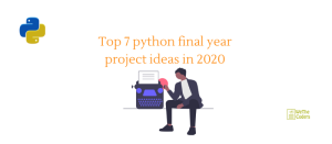 Top 7 Python final year project ideas in 2020
